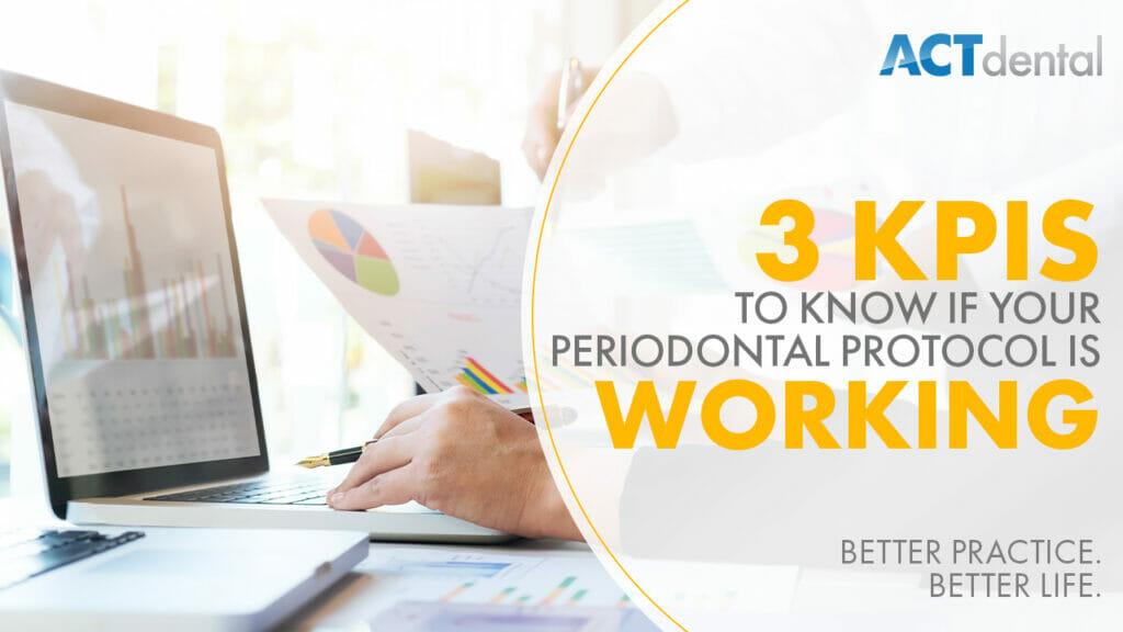 3 KPIs To Know If Your Periodontal Protocol Is Working
