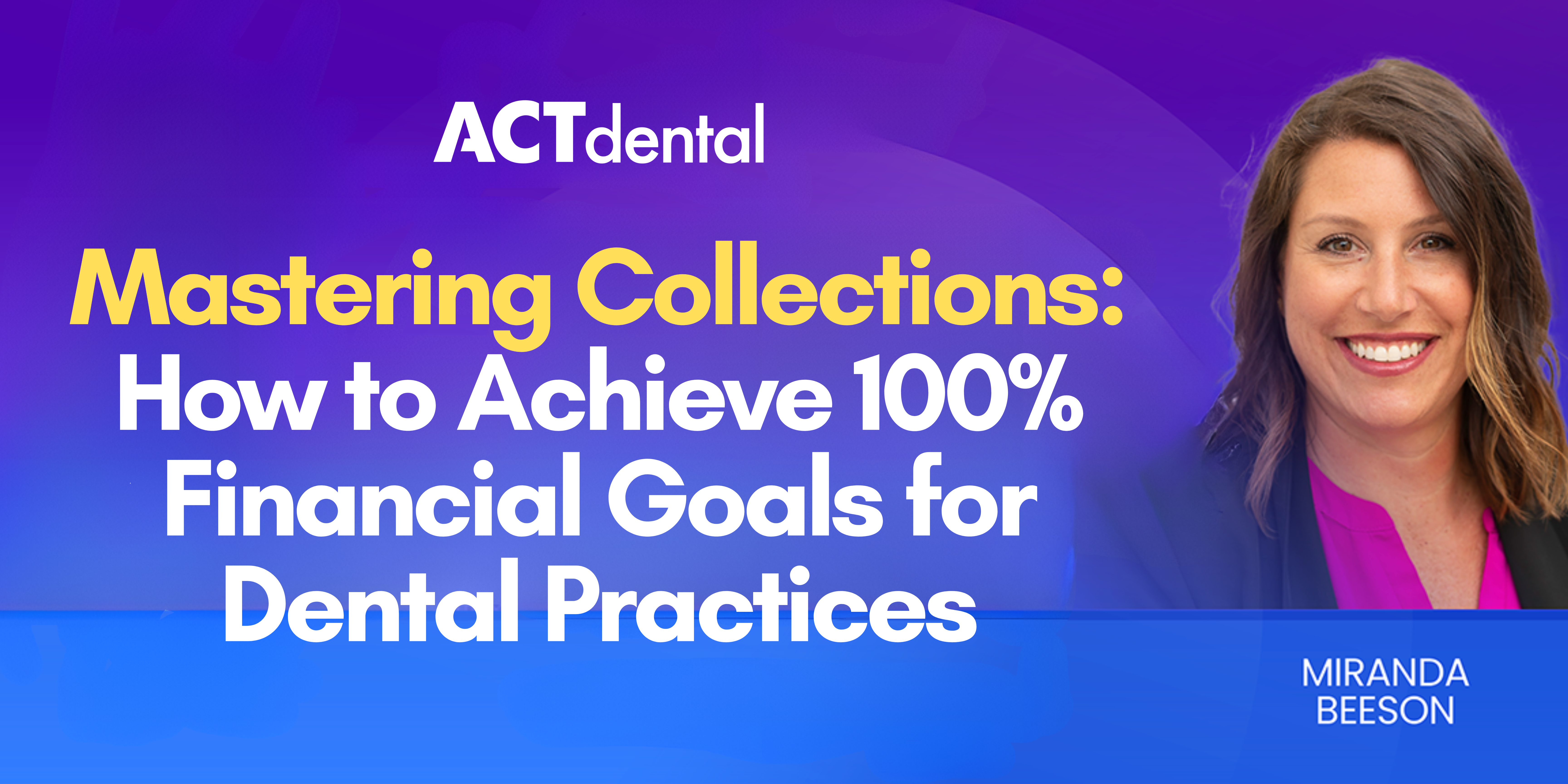 Mastering Collections: How to Achieve 100% Financial Goals for Dental Practices